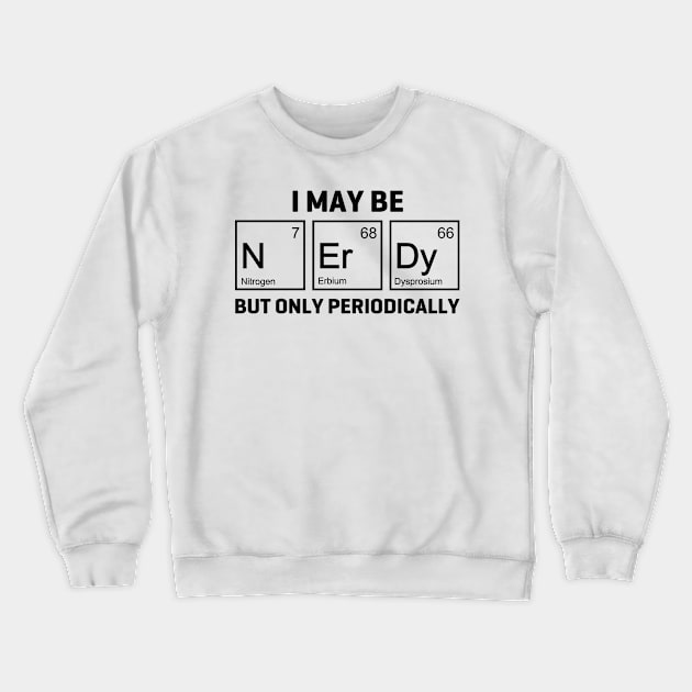 Periodically Nerdy Crewneck Sweatshirt by b34poison